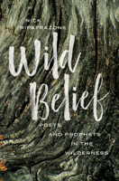 Wild Belief: Poets and Prophets in the Wilderness 1506464637 Book Cover
