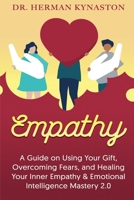 Empathy: A Guide on Using Your Gift, Overcoming Fears, and Healing Your Inner Empathy & Emotional Intelligence Mastery 2.0 (Herman Kynaston) 1099192498 Book Cover