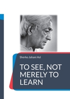 To See, Not Merely to Learn: Education, Freedom, and the Gaze That Shapes the Human Being 9181342675 Book Cover