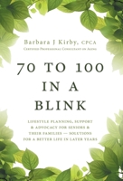 70 to 100 in a BLINK: Lifestyle Planning, Support & Advocacy for Seniors & their Families - Solutions for a better life in later years. 1525560514 Book Cover