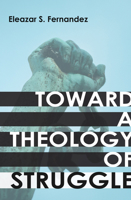 Toward a Theology of Struggle 088344982X Book Cover