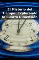 El Misterio del Tiempo: Explorando la Cuarta Dimensión B0DLKPHVK7 Book Cover