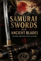 Samurai Swords and Ancient Blades: History, Identification, and Care B0H94BQHVX Book Cover