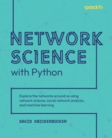 Network Science with Python: Explore the networks around us using Network Science, Social Network Analysis and Machine Learning 1801073694 Book Cover