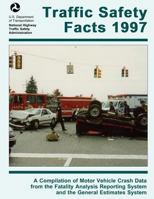 Traffic Safety Facts 1997: A Compilation of Motor Vehicle Crash Data from the Fatality Analysis Reporting System and the General Estimates System 1493693573 Book Cover