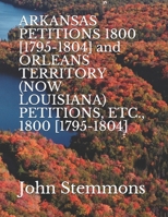 ARKANSAS PETITIONS 1800 [1795-1804] and ORLEANS TERRITORY (NOW LOUISIANA) PETITIONS, ETC., 1800 [1795-1804] B08XL7YSXS Book Cover