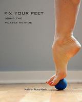 Fix Your Feet- Using the Pilates Method 1450740804 Book Cover