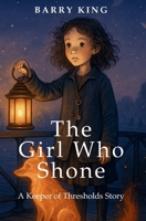 The Girl Who Shone: A Keeper of Thresholds Story B0FPX22HT9 Book Cover