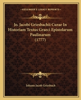 Jo. Jacobi Griesbachii Curae In Historiam Textus Graeci Epistolarum Paulinarum (1777) 1104870576 Book Cover