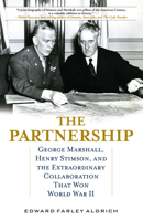 The Partnership: George Marshall, Henry Stimson, and the Extraordinary Collaboration That Won World War II 081177094X Book Cover