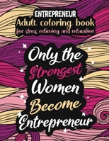 Entrepreneur adult coloring book for stress relieving and relaxation: Funny Entrepreneur coloring book humorous Entrepreneur problems coloring book gift ideas for women Entrepreneur inspirational colo B08D4Y291D Book Cover