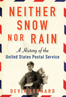 Neither Snow Nor Rain: A History of the United States Postal Service 0802124585 Book Cover