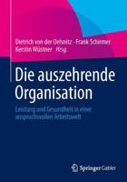 Die Auszehrende Organisation: Leistung Und Gesundheit in Einer Anspruchsvollen Arbeitswelt 3658053062 Book Cover