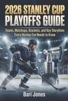 2026 STANLEY CUP PLAYOFFS GUIDE: Teams, Matchups, Brackets, and Key Storylines Every Hockey Fan Needs to Know B0GY1SFWRM Book Cover