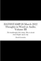 Datestamp: 28 March 2022 Thoughts to Word or Audio. Volume III: The breakthrough of the century. How to decode brain thoughts ste 1447797604 Book Cover