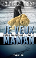 Je veux maman: Thriller psychologique (Série Karen Blackstone, journaliste cold cases) B0C2RVJLKG Book Cover