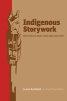 Indigenous Storywork: Educating the Heart, Mind, Body, and Spirit 0774814020 Book Cover