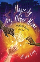 Magic by Any Other Name 1684632242 Book Cover