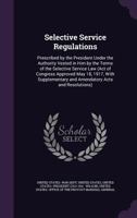 Selective Service Regulations Prescribed by the President: Under the Authority Vested in Him by the Terms of the Selective Service Law (Act of Congres 1357166265 Book Cover