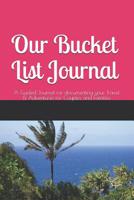 Our Bucket List Journal: A Creative and Inspirational Guided Journal for documenting your Travel, Adventures, and Ideas; Travel Journal Notebook for Couples and Families 1082262072 Book Cover