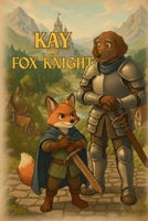 Kay the Fox Knight: A tale of courage, kindness, and choosing your own path B0FTZ7V2VM Book Cover
