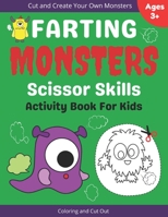 Farting Monsters Scissor Skills Activity Book For Kids: A Cut And Paste Coloring Book For Preschool And Toddlers | Create Your Own Monster With Farts B08Y4GYKZL Book Cover