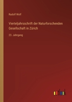 Vierteljahrsschrift der Naturforschenden Gesellschaft in Zürich: 23. Jahrgang 3368014447 Book Cover