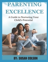 PARENTING EXCELLENCE: A GUIDE TO NURTURING YOUR CHILD'S POTENTIAL B0CK3XGBVR Book Cover
