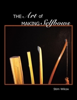 The Art of Making Selfbows 1438991991 Book Cover