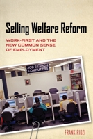 Selling Welfare Reform: Work-First and the New Common Sense of Employment 0814775942 Book Cover