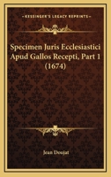 Specimen Juris Ecclesiastici Apud Gallos Recepti, Part 1 (1674) 1166208338 Book Cover