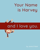 Your Name is Harvey and I Love You: A Baby Book for Harvey B09DJ1LMK1 Book Cover