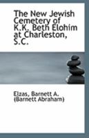 The New Jewish Cemetery of K.K. Beth Elohim at Charleston, S.C. 1110968086 Book Cover