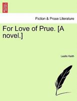 For Love of Prue. [A novel.] 1241200408 Book Cover
