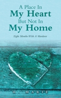 A Place In My Heart But Not In My Home: Eight Months With A Murderer B0F3XS7BZ6 Book Cover