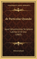 De Particulae Quando: Apud Vetustissimos Scriptores Latinos Ui Et Usu (1883) 1160407223 Book Cover