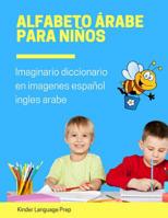 Alfabeto �rabe para ni�os Imaginario diccionario en imagenes espa�ol ingles arabe: Cuaderno de caligraf�a �rabe: aprende a escribir las letras paso a paso. Vocabulario castellano primaria para Jard�n  1081519088 Book Cover