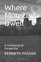 Where Monsters Dwell: A Criminological Perspective B094TJKG5L Book Cover