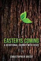 Easter Is Coming: A Devotional Journey With Jesus 0692373748 Book Cover