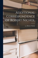 Additional Correspondence of Robert Nichol 1014630673 Book Cover