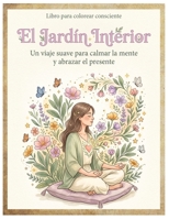 El Jardín Interior: Un viaje suave para calmar la mente y abrazar el presente (Spanish Edition) B0GTRXVQ6D Book Cover