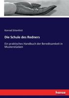Die Schule Des Redners: Ein Praktisches Handbuch Der Beredtsamkeit in Musterstucken... 1279412755 Book Cover