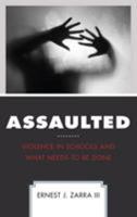 Assaulted: Violence in Schools and What Needs to Be Done 1475839812 Book Cover