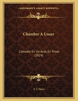 Chambre A Louer: Comedie En Un Acte, En Prose 1149622091 Book Cover