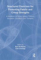 Structured Exercises for Promoting Family and Group Strengths: A Handbook for Group Leaders, Trainers, Educators, Counselors, and Therapists (Haworth Marriage ... Family) (Haworth Marriage and the Fam 1560249781 Book Cover