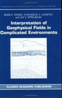 Interpretation of Geophysical Fields in Complicated Environments (Modern Approaches in Geophysics) 0792339649 Book Cover