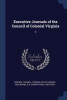 Executive Journals of the Council of Colonial Virginia, Vol. 2: August 3, 1699-April 27, 1705 (Classic Reprint) 1377031055 Book Cover