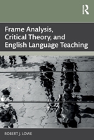 Frame analysis, critical theory, and English language teaching (Language, Society and Political Economy) 1032532807 Book Cover