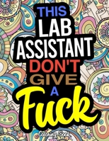 This Lab Assistant Don't Give A Fuck Coloring Book: A Coloring Book For Laboratory Assistants 1673368832 Book Cover