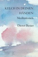 Kelch in Deinen H�nden: Meditationen 1479249203 Book Cover